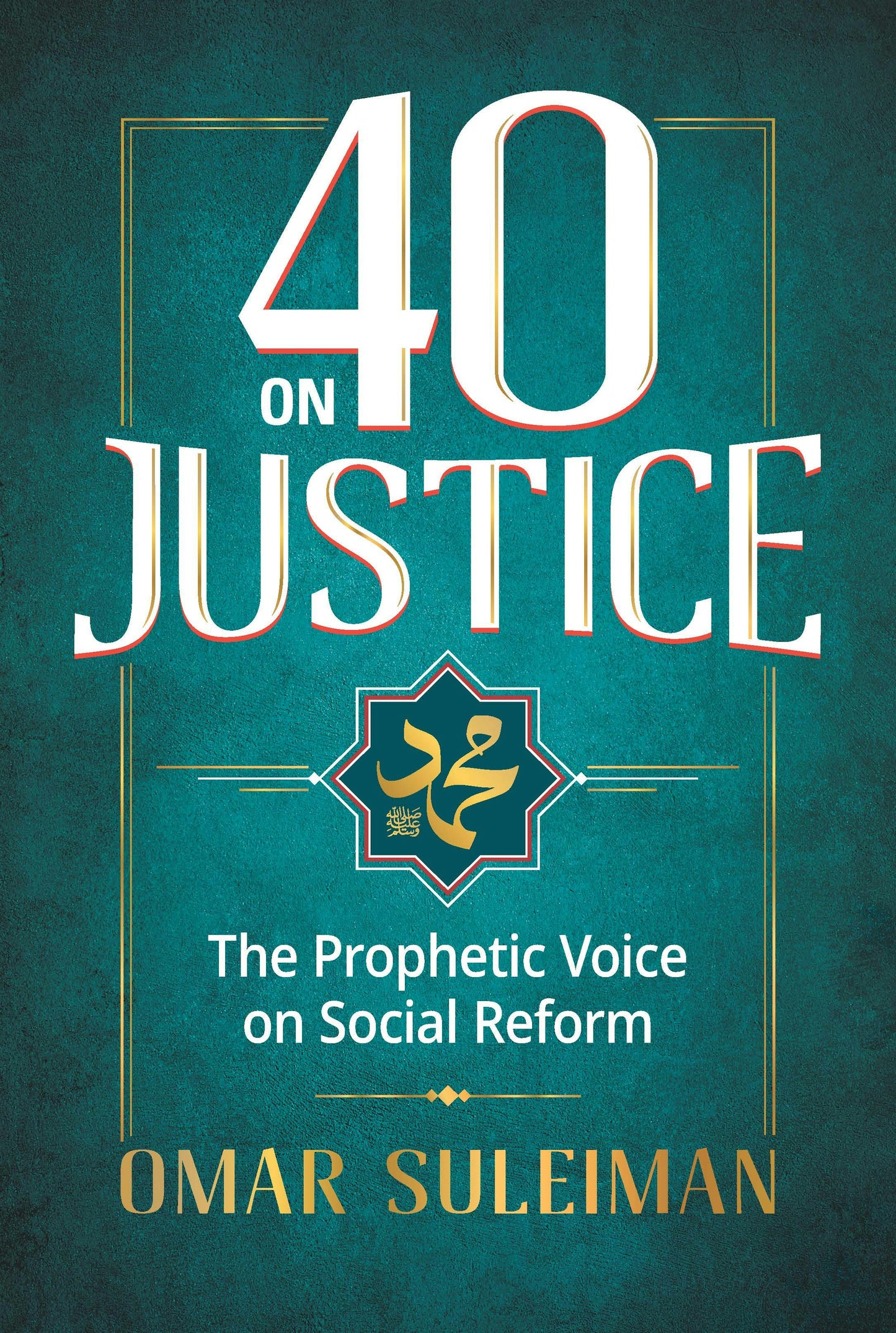 40 on Justice: Prophet Muhammad’s Message to Humanity
