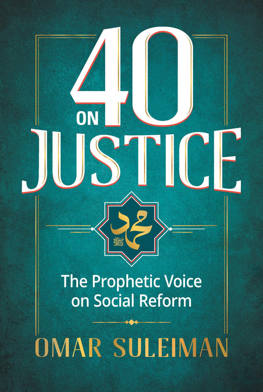 40 on Justice: Prophet Muhammad’s Message to Humanity