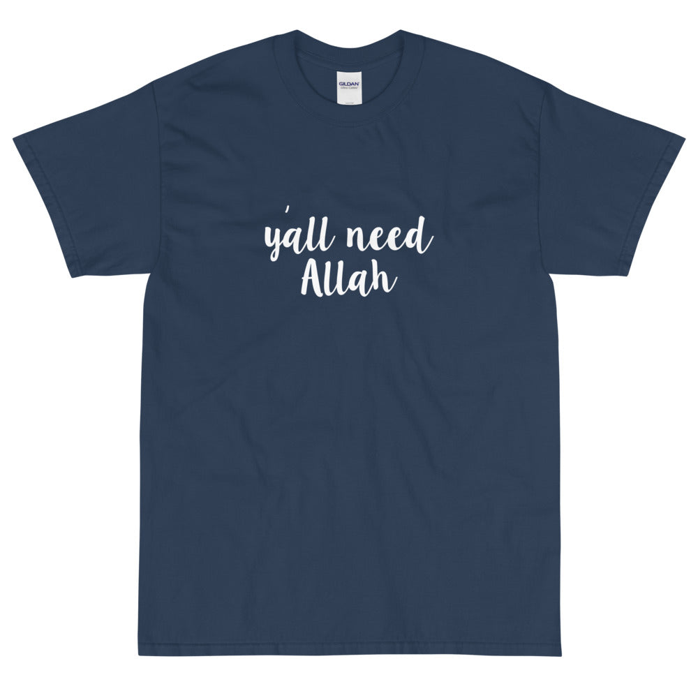 Y'all need Allah T-Shirt