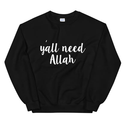 Y'all Need Allah Sweatshirt