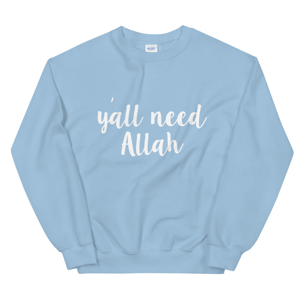 Y'all Need Allah Sweatshirt