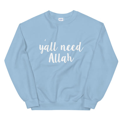 Y'all Need Allah Sweatshirt