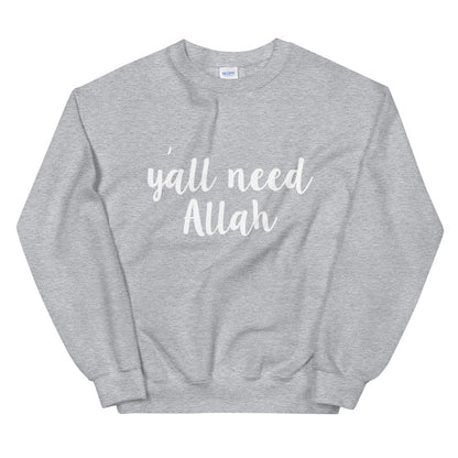 Y'all Need Allah Sweatshirt