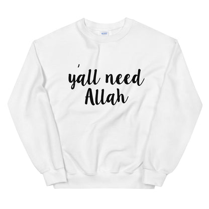 Y'all Need Allah Sweatshirt